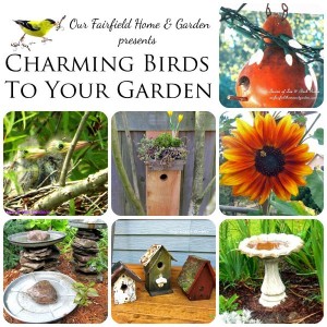 CharmingBirdsToYourGarden https://ourfairfieldhomeandgarden.com/its-all-about-the-birds-birdfeeders-birdbaths-and-birdhouses-in-our-garden/