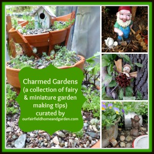 Charmed Gardens https://ourfairfieldhomeandgarden.com/charmed-gardens-a-collection-of-fairy-miniature-garden-making-tips/